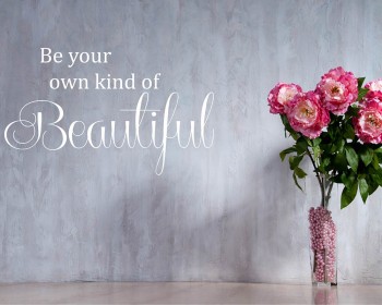 Be Your Own Kind of Beautiful Be Your Own Kind of Beautiful